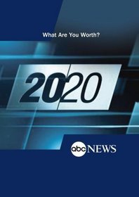 ABC News 20/20 What Are You Worth?