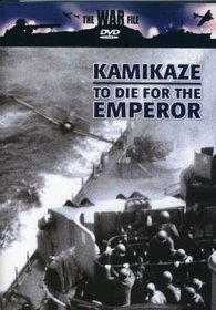 The War File: Kamikaze - To Die for the Emperor