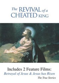 The Revival of a Cheated King: Betrayal of Jesus/Jesus Has Risen