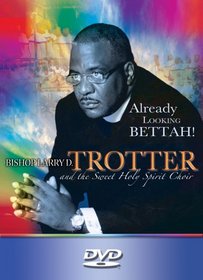 Bishop Larry D. Trotter & the Sweet Holy Spirit: Already Looking Bettah