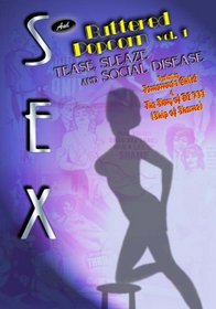 Sex & Buttered Popcorn, Vol. 1: Tease, Sleaze and Social Disease