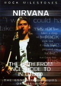 Rock Milestones: Nirvana - The Path From Incesticide to in Utero