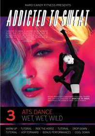 Addicted to Sweat DVD 3 - ATS Dance, Wet, Wet, Wild