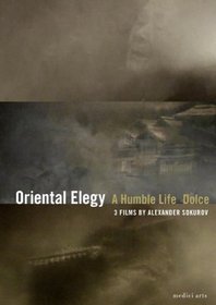 3 Films by Alexander Sokurov: Oriental Elegy; Dolce; Humble Life