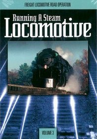 Running A Steam Locomotive: Freight Locomotive Road Operations Vol 3