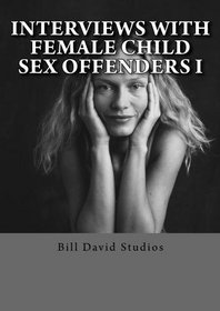 Interviews with Female Child Sex Offenders I