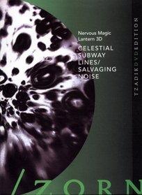 Ken Jacobs/John Zorn: Celestial Subway Lines/Salvaging Noise