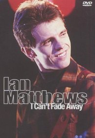 Ian Matthews: I Can't Fade Away
