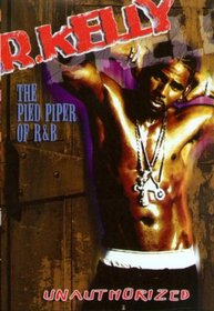 R. Kelly - Pied Piper of R&B (Unauthorized)