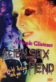 Alien Sex Fiend: A Purple Glistener/Liquid Head in Tokyo