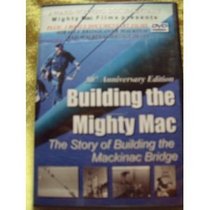 Building the Mighty Mac The Story of Building the Mackinac Bridge