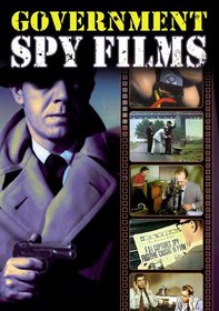 Government Spy Films: A Collection of Vintage Government-Produced, Anti-Spy Propaganda Shorts