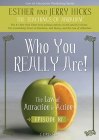 Who You REALLY Are!: The Law of Attraction in Action, Episode XI