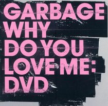 Garbage: Why Do You Love Me? [Region 2]