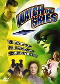 Watch the Skies! (The Cosmic Man / The Flying Saucer / Stranger From Venus)