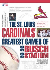 The St. Louis Cardinals - Greatest Games of Busch Stadium 1966-2005