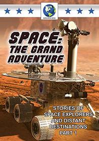 Space: The Grand Adventure Pt.1- Stories of Space Explorers and Distant Destinations