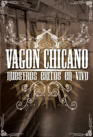 Vagon Chicano: Nuestros Exitos en Vivo