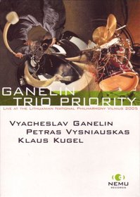 Ganelin Trio Priority: Live at the Lithuanian National Philharmony Vilnius 2005