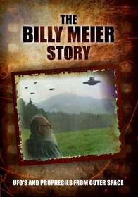 The Billy Meier Story: UFO's and Prophecies from Outer Space