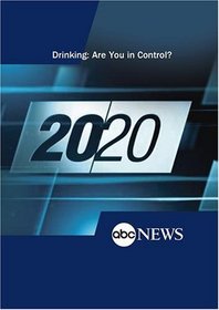 ABC News 20/20 Drinking: Are You in Control?