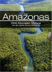 Die Amazonas: 7000 Kilometer Mythos