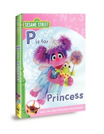 Sesame Street: Abby & Friends - P Is for Princess