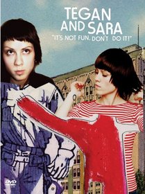 Tegan and Sara: It's Not Fun, Don't Do It!