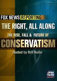 Fox News Reporting: The Right, All Along. The Rise, Fall & Future of Conservatism