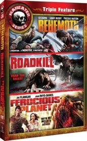 Maneater Triple Feature 7: Behemoth/Roadkill/Ferocious Planet