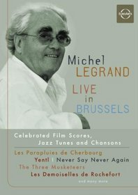 Michel Legrand: Live in Brussels Celebrated Film Scores, Jazz Tunes and Chansons