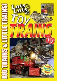 Lots and Lots of Toy Trains and Model Railroads Volume 1 DVD Movie