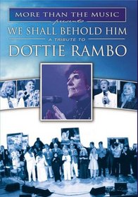 We Shall Behold Him:Tribute to Dottie Rambo