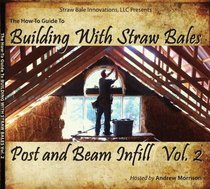 The How-To Guide To: Building With Straw Bales (Post and Beam)