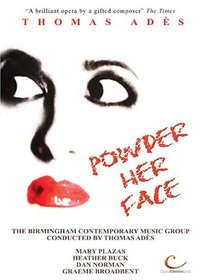 Ades - Powder Her Face / Mary Plazas, Heather Buck, Daniel Norman, Graeme Broadbent, Thomas Ades, Birmingham Contemporary Music Group