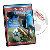 So, You Decided to Play Soccer: The Rules of the Game for Soccer Moms and Dads (and their kids!)