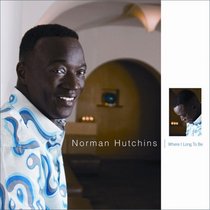 Norman Hutchins: Where I Long to Be