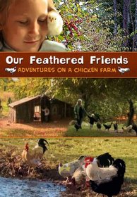 Our Feathered Friends: Adventures On A Chicken Farm
