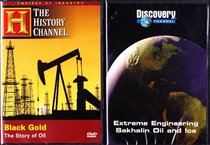 The History Channel : Black Gold the Story of Oil , Extreme Engineering Sakhalin Oil - The Story of Russian Oil Drilling : All About Oil 2 Pack