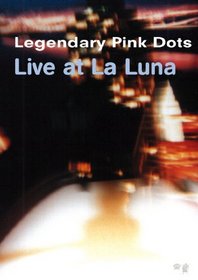 LEGENDARY PINK DOTS LIVE AT LA LUNA