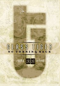 Glass Tiger: No Turning Back - 1985-2005