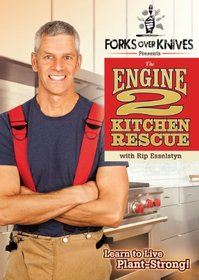 Forks Over Knives Presents The Engine 2 Kitchen Rescue with Rip Esselstyn