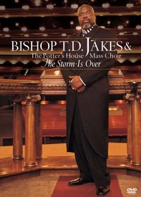 The Bishop T.D. Jakes and the Potter's House Mass Choir: The Storm Is Over