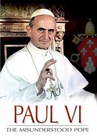 Paul VI: The Misunderstood Pope