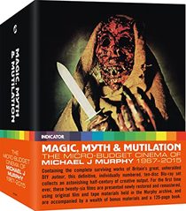 Magic, Myth & Mutilation: The Micro-Budget Cinema of Michael J Murphy, 1968-2014 (US Limited Edition)