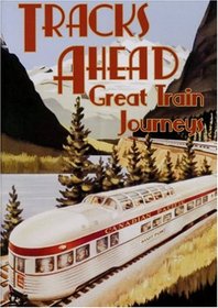 Tracks Ahead: Great Train Journeys