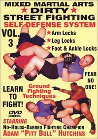 "Dirty Street Fighting" Self Defense Volume 3,  Arm Locks, Leg Locks, Foot And Ankle Locks, Escaping Submission Holds