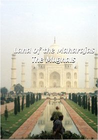 Land of the Maharajas  Land of the Maharajas: The Moghuls