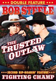 Bob Steele Double Feature: The Trusted Outlaw/Fighting Champ