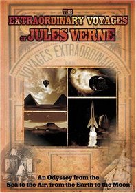 The Extraordinary Voyages of Jules Verne, From the Sea to the Air, from the Earth to the Moon